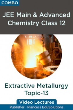 JEE Main & Advanced Chemistry Class 12 - Extractive Metallurgy Topic-13 Video Lectures By Plancess EduSolutions
