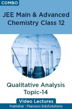 JEE Main & Advanced Chemistry Class 12 - Qualitative Analysis Topic-14 Video Lectures By Plancess EduSolutions