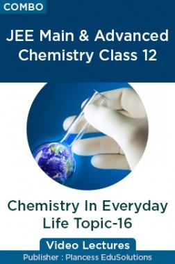 JEE Main & Advanced Chemistry Class 12 - Chemistry In Everyday Life Topic-16 Video Lectures By Plancess EduSolutions