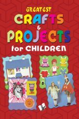 Greatest Crafts & Projects For Children Greatest Crafts & Projects For Children