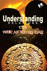 Understanding Relations - The Vedic Astrology Way Understanding Relations - The Vedic Astrology Way