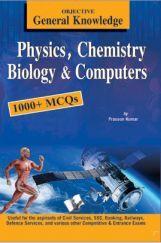 Objective General Knowledge  Physics, Chemistry, Biology And Computer Objective General Knowledge  Physics, Chemistry, Biology And Computer