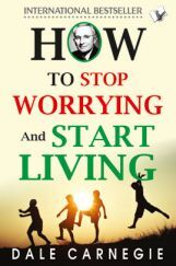 How To Stop Worrying And Start Living How To Stop Worrying And Start Living